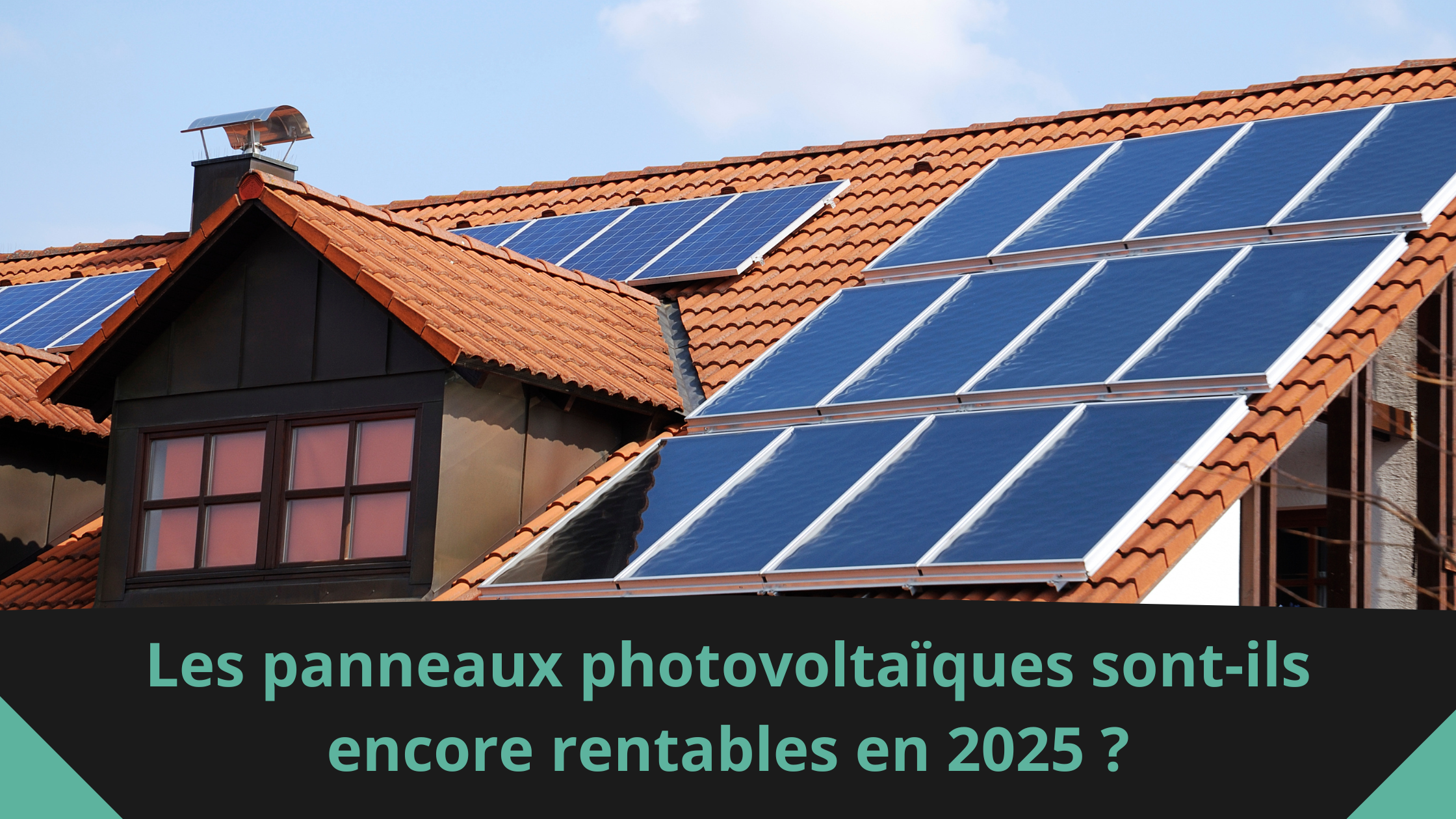 Les panneaux photovoltaïques sont-ils encore rentables en 2025 ?