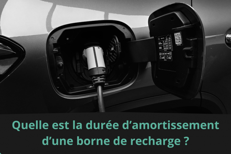 Quelle est la durée d’amortissement d’une borne de recharge ?