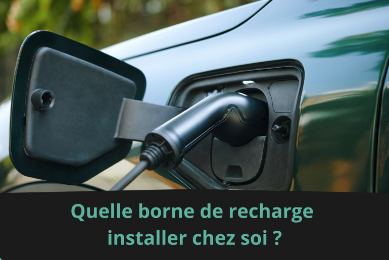 Quelle borne de recharge installer chez soi ?