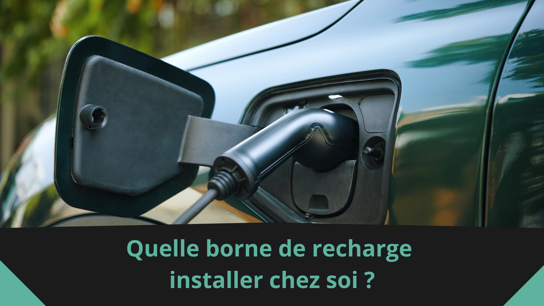 Quelle borne de recharge installer chez soi ?