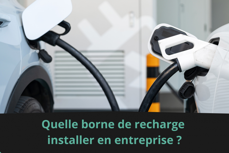 Quelle borne de recharge installer en entreprise ?