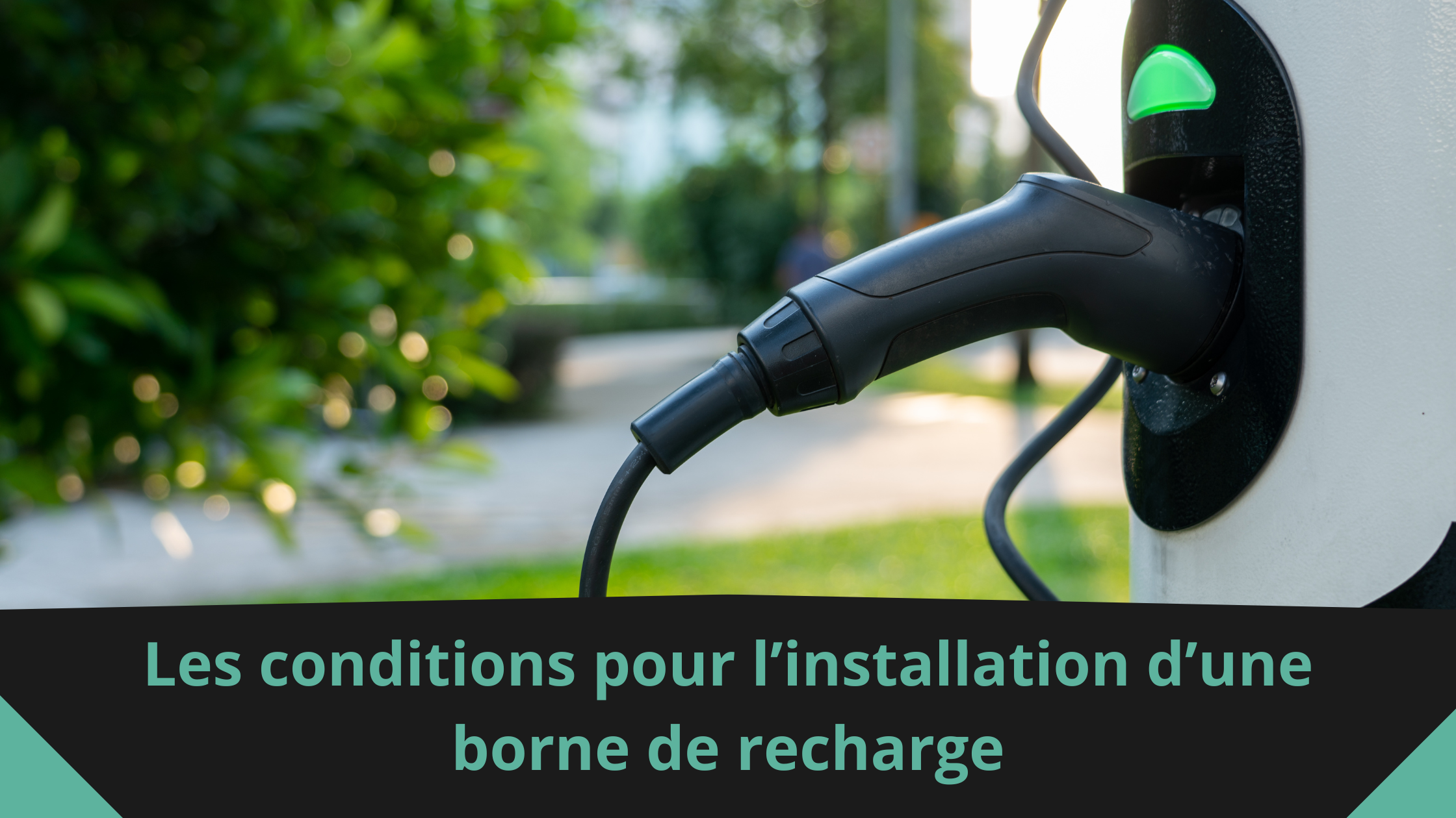 Les conditions pour l’installation d’une borne de recharge