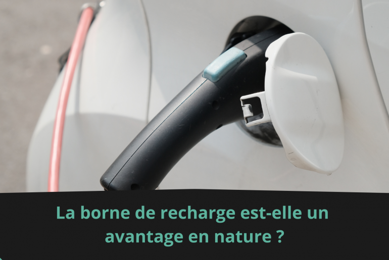 La borne de recharge est-elle un avantage en nature ?