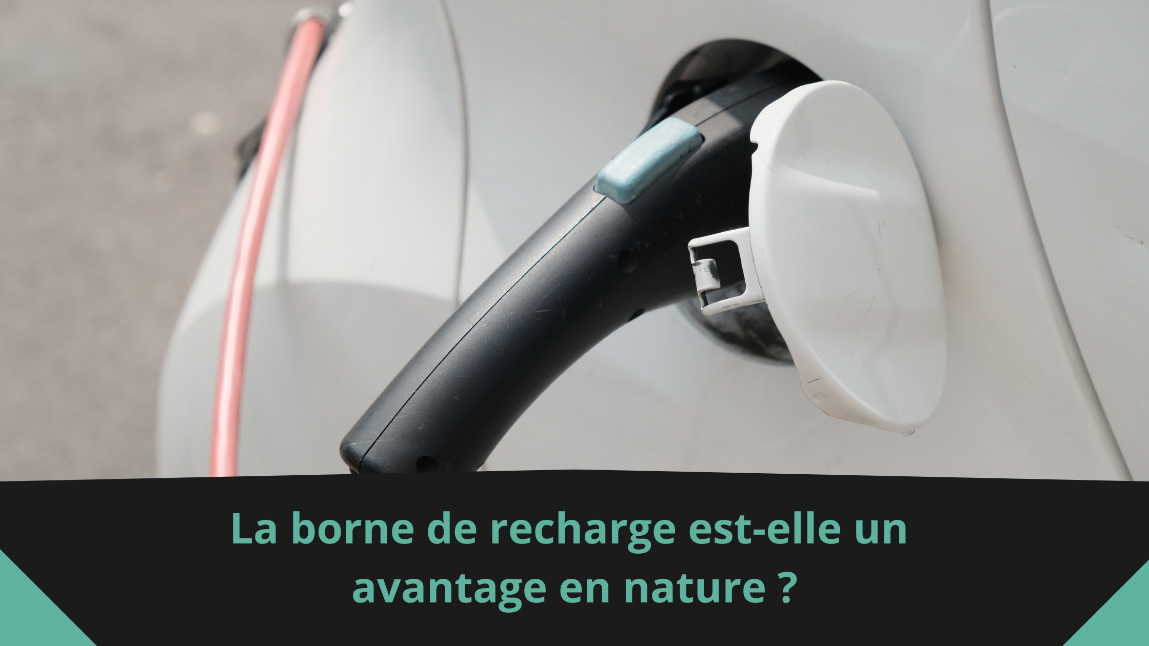 La borne de recharge est-elle un avantage en nature ?