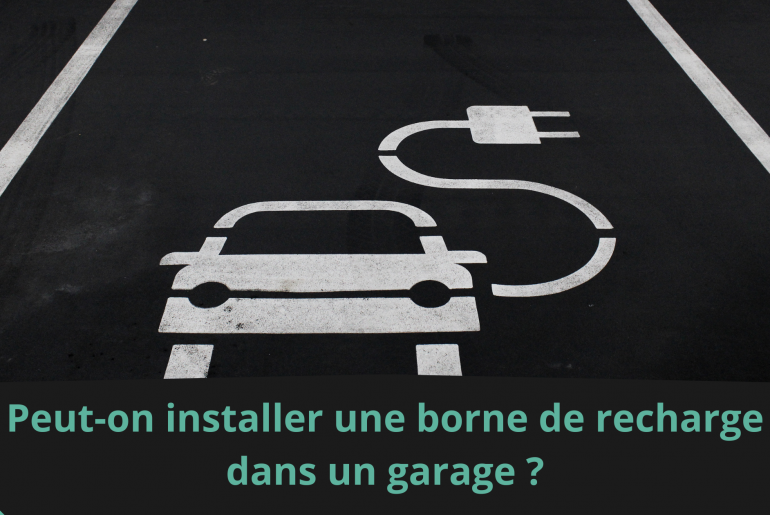 Peut-on installer une borne de recharge dans un garage ?