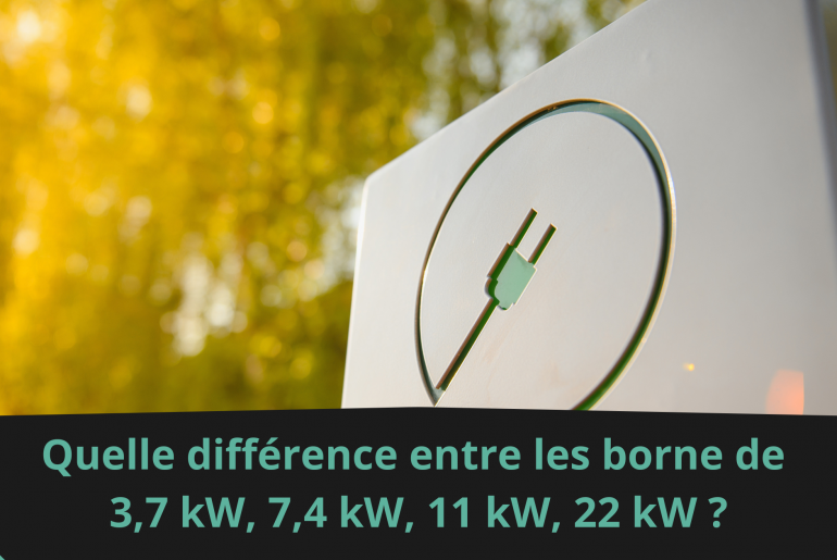Quelle différence entre une borne de 3,7 kW, 7,4 kW, 11 kW ou 22 kW ?