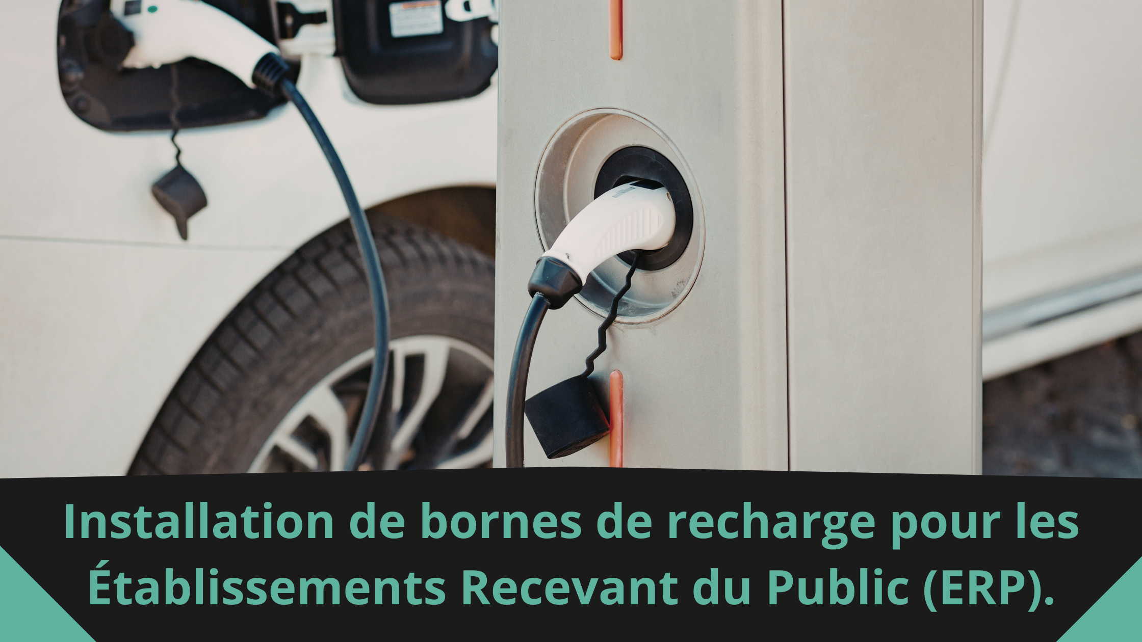 Installation de bornes de recharge pour les ERP
