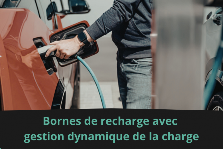 Bornes de recharge avec gestion dynamique de la charge