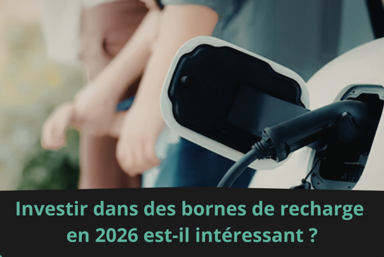 Investir dans des bornes de recharge en 2026 est-il intéressant ?