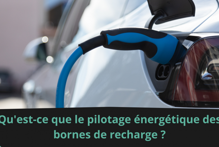Qu'est-ce que le pilotage énergétique des bornes de recharge ?