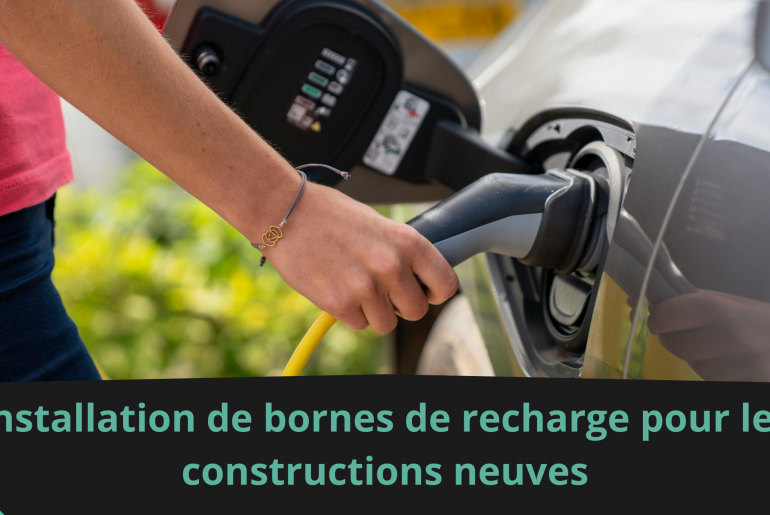 Installation de bornes de recharge pour les constructions neuves