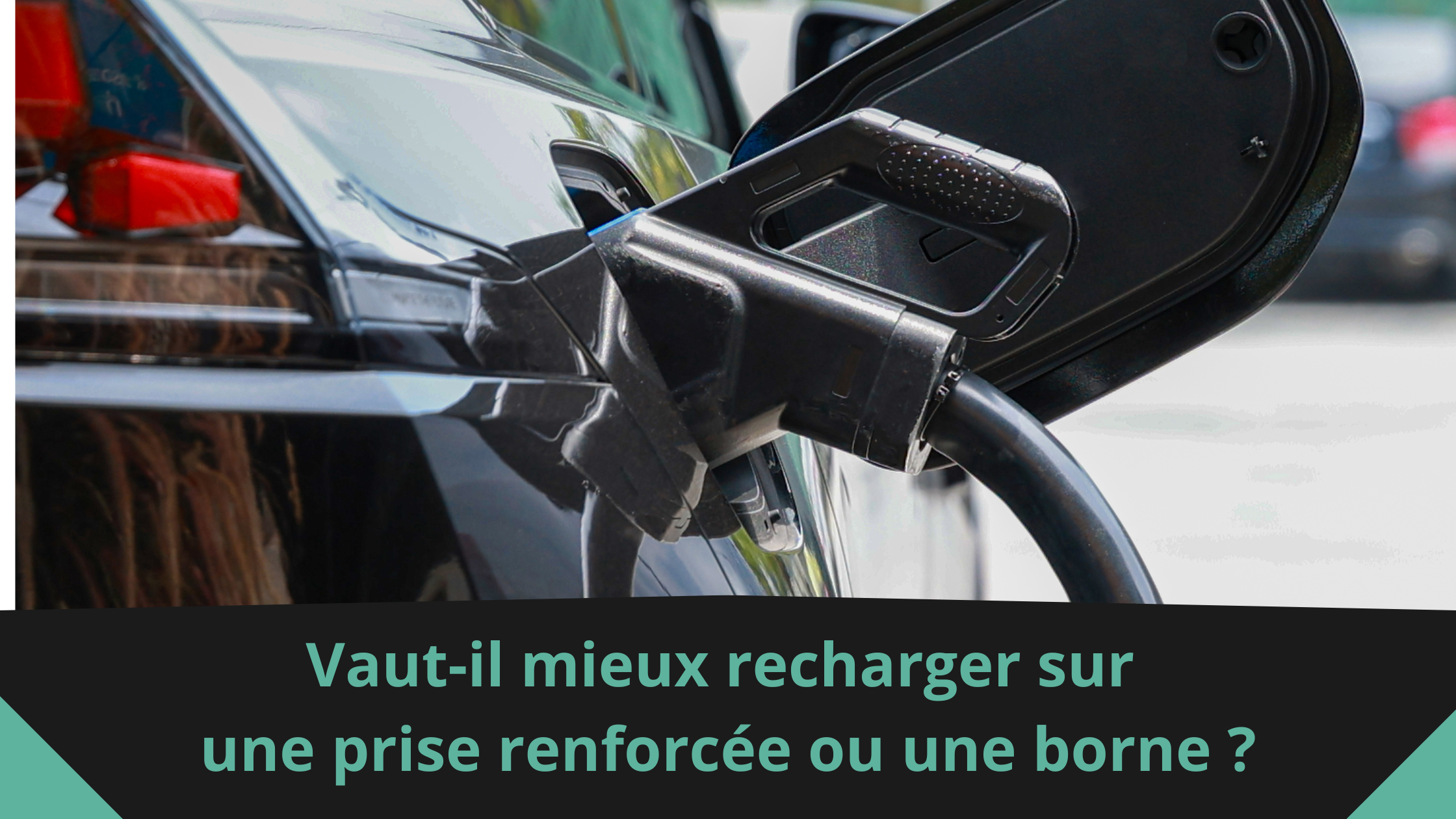 Vaut-il mieux recharger sur une prise renforcée ou une borne ?