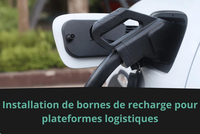 Installation de bornes de recharge pour plateformes logistiques
