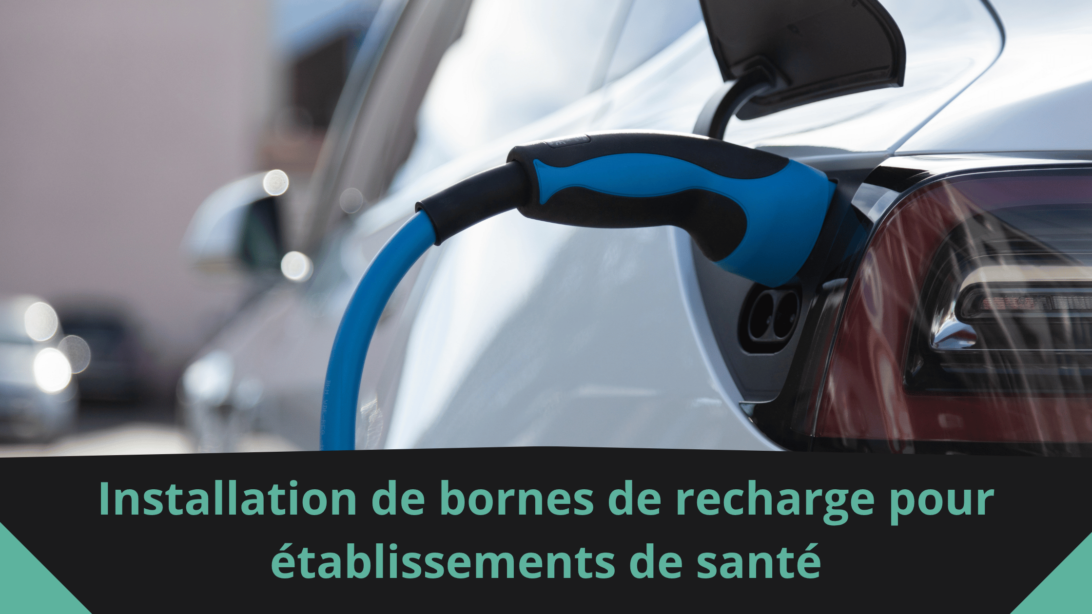Installation de bornes de recharge pour établissements de santé