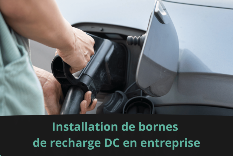 Installation de bornes de recharge DC en entreprise