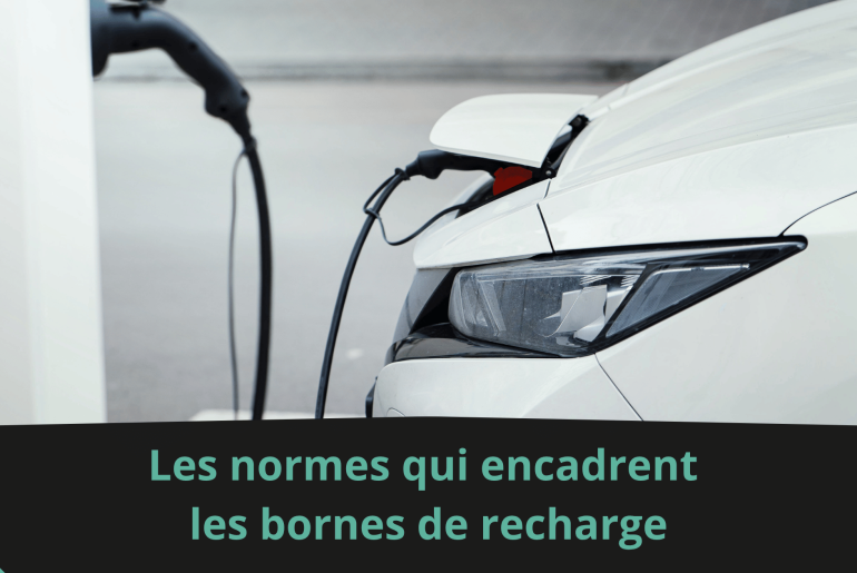 Les normes qui encadrent les bornes de recharge